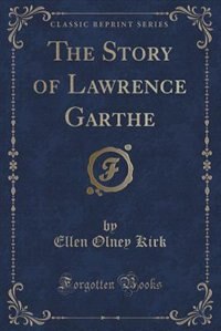 Front cover_The Story of Lawrence Garthe (Classic Reprint)