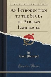 An Introduction to the Study of African Languages (Classic Reprint)