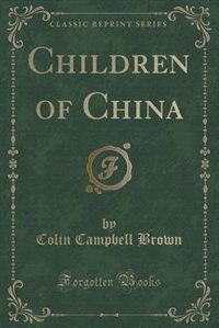 Front cover_Children of China (Classic Reprint)