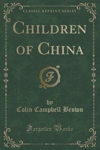 Front cover_Children of China (Classic Reprint)