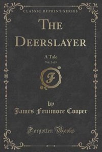 The Deerslayer, Vol. 2 of 3: A Tale (Classic Reprint)