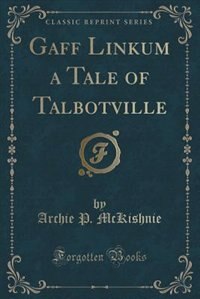 Gaff Linkum a Tale of Talbotville (Classic Reprint)