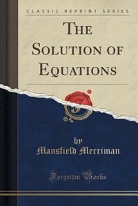 The Solution of Equations (Classic Reprint)