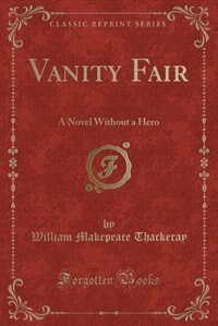 Vanity Fair: A Novel Without a Hero (Classic Reprint)