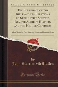 Couverture_The Supremacy of the Bible and Its Relations to Speculative Science, Remote Ancient History, and the Higher Criticism