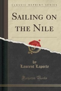 Sailing on the Nile (Classic Reprint)