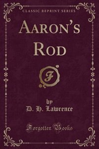 Aaron's Rod (Classic Reprint)
