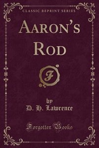 Aaron's Rod (Classic Reprint)