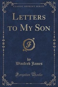 Front cover_Letters to My Son (Classic Reprint)