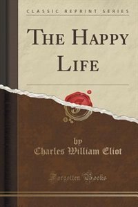 The Happy Life (Classic Reprint)