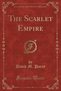 Front cover_The Scarlet Empire (Classic Reprint)