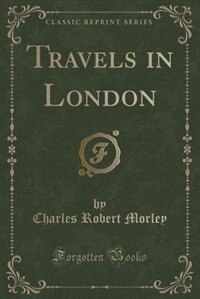 Couverture_Travels in London (Classic Reprint)