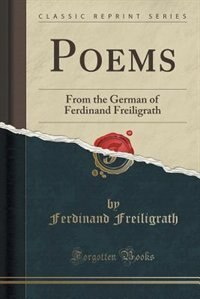 Poems: From the German of Ferdinand Freiligrath (Classic Reprint)