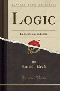 Logic: Deductive and Inductive (Classic Reprint)