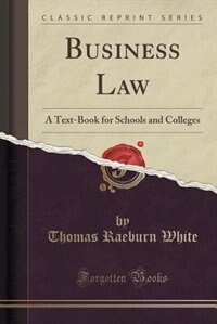 Business Law: A Text-Book for Schools and Colleges (Classic Reprint)