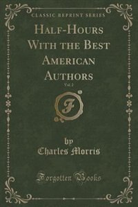 Front cover_Half-Hours With the Best American Authors, Vol. 2 (Classic Reprint)