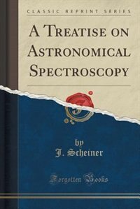 Couverture_A Treatise on Astronomical Spectroscopy (Classic Reprint)