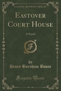 Eastover Court House: A Novel (Classic Reprint)
