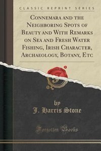 Front cover_Connemara and the Neighboring Spots of Beauty and With Remarks on Sea and Fresh Water Fishing, Irish Character, Archaeology, Botany, Etc (Classic Reprint)