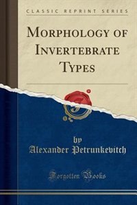 Morphology of Invertebrate Types (Classic Reprint)