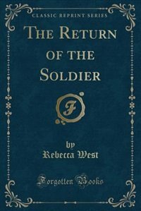 The Return of the Soldier (Classic Reprint)