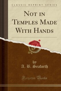 Couverture_Not in Temples Made With Hands (Classic Reprint)