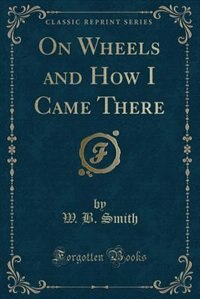 Front cover_On Wheels and How I Came There (Classic Reprint)