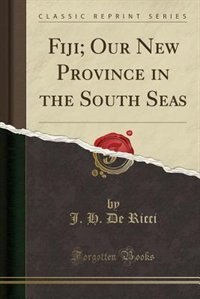 Couverture_Fiji; Our New Province in the South Seas (Classic Reprint)