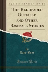 Front cover_The Redheaded Outfield and Other Baseball Stories (Classic Reprint)