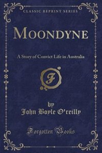 Moondyne: A Story of Convict Life in Australia (Classic Reprint)
