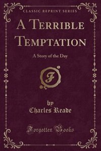 A Terrible Temptation: A Story of the Day (Classic Reprint)