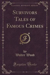 Front cover_Survivors Tales of Famous Crimes (Classic Reprint)