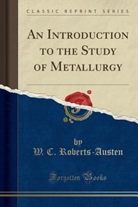 Couverture_An Introduction to the Study of Metallurgy (Classic Reprint)