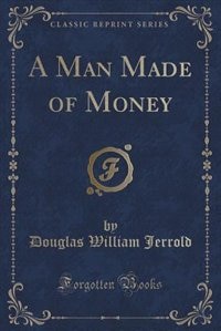 A Man Made of Money (Classic Reprint)