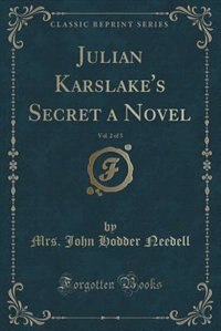 Julian Karslake's Secret a Novel, Vol. 2 of 3 (Classic Reprint)
