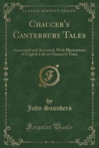 Chaucer's Canterbury Tales: Annotated and Accented, With Illustrations of English Life in Chaucer's Time (Classic Reprint)