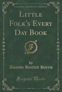 Couverture_Little Folk's Every Day Book (Classic Reprint)