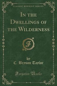 Couverture_In the Dwellings of the Wilderness (Classic Reprint)