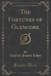 The Fortunes of Glencore (Classic Reprint)