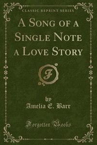 A Song of a Single Note a Love Story (Classic Reprint)