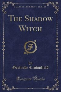Front cover_The Shadow Witch (Classic Reprint)