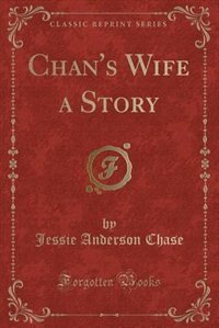 Couverture_Chan's Wife a Story (Classic Reprint)