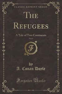 The Refugees, Vol. 3: A Tale of Two Continents (Classic Reprint)