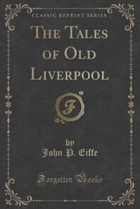 Front cover_The Tales of Old Liverpool (Classic Reprint)