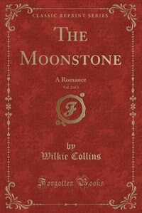 The Moonstone, Vol. 2 of 3: A Romance (Classic Reprint)