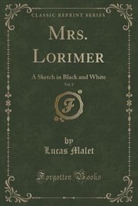 Mrs. Lorimer, Vol. 2: A Sketch in Black and White (Classic Reprint)