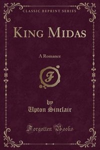 King Midas: A Romance (Classic Reprint)