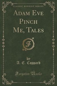 Front cover_Adam Eve Pinch Me, Tales (Classic Reprint)
