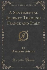 A Sentimental Journey Through France and Italy (Classic Reprint)