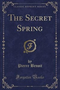 Front cover_The Secret Spring (Classic Reprint)